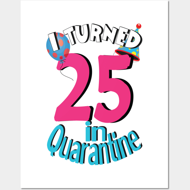 i turned 25 in quarantine Wall Art by bratshirt